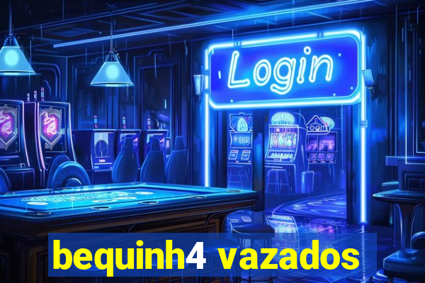 bequinh4 vazados